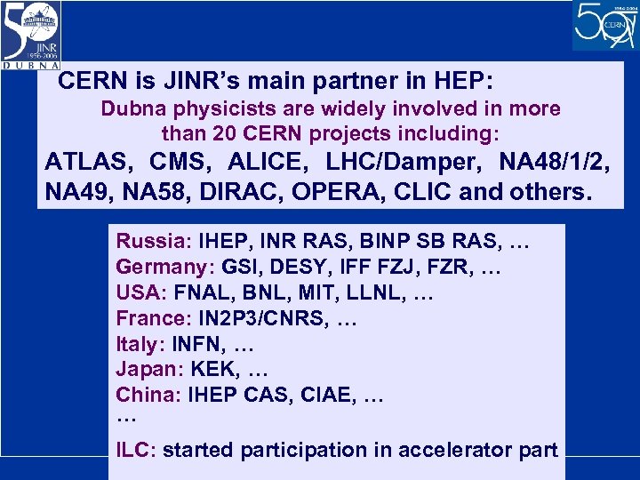 International cooperation in HEP CERN is JINR’s main partner in HEP: Dubna physicists are