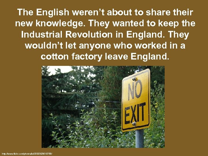 The English weren’t about to share their new knowledge. They wanted to keep the