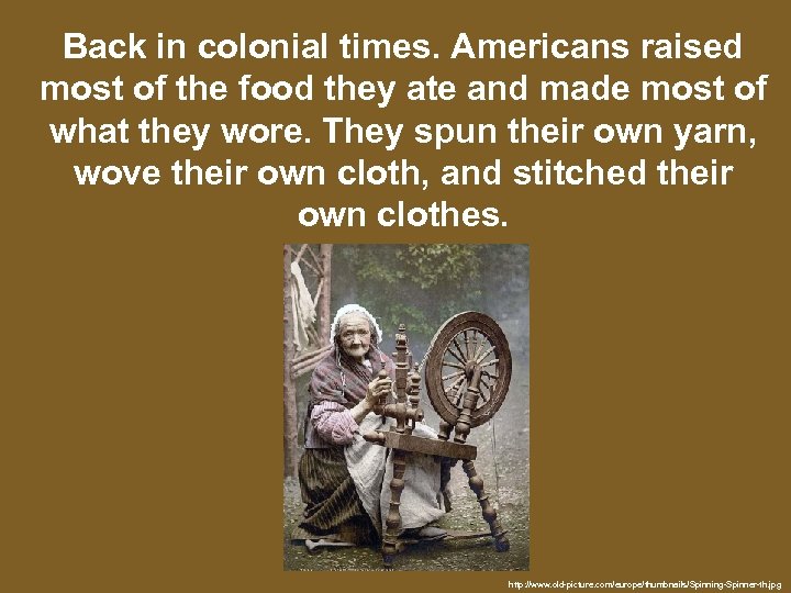 Back in colonial times. Americans raised most of the food they ate and made