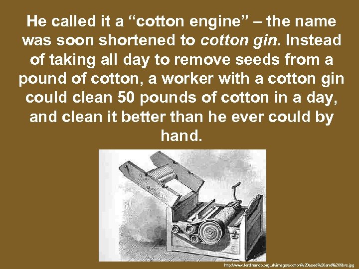 He called it a “cotton engine” – the name was soon shortened to cotton