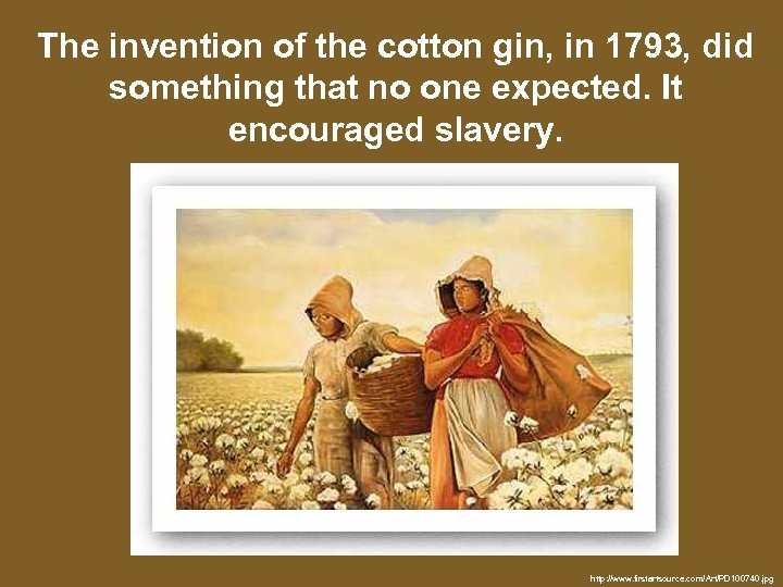 The invention of the cotton gin, in 1793, did something that no one expected.