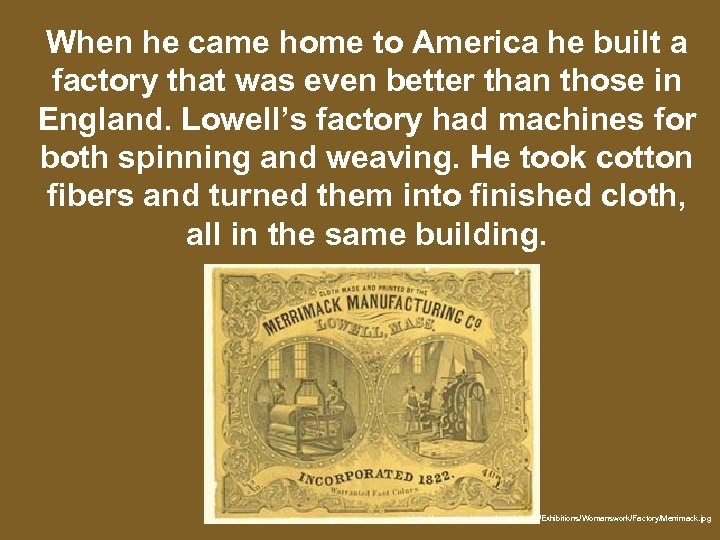 When he came home to America he built a factory that was even better