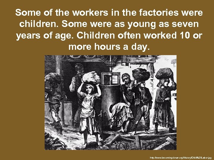 Some of the workers in the factories were children. Some were as young as