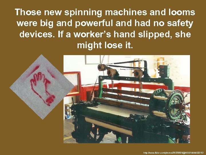 Those new spinning machines and looms were big and powerful and had no safety
