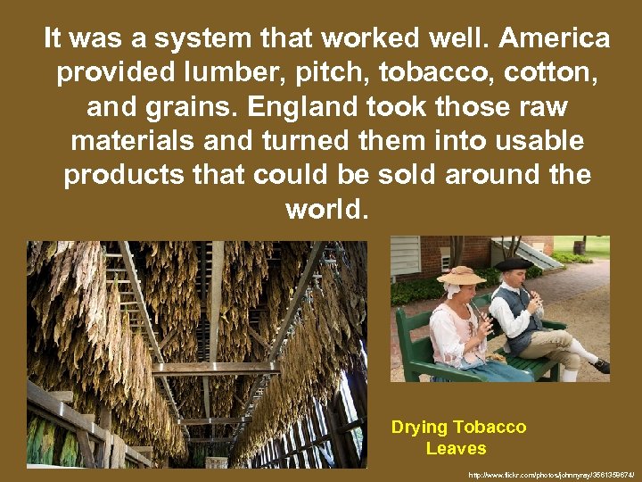 It was a system that worked well. America provided lumber, pitch, tobacco, cotton, and