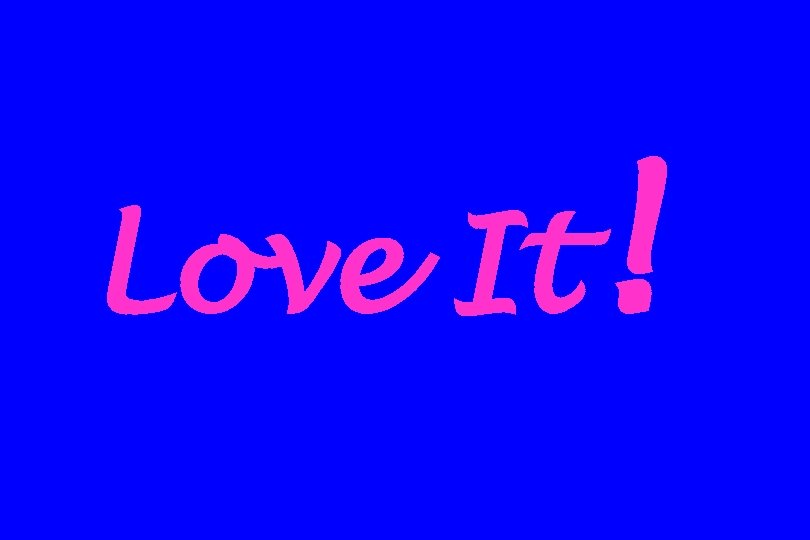 Love It ! 