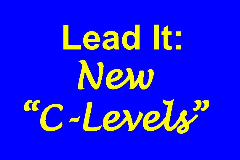 Lead It: New “C-Levels” 