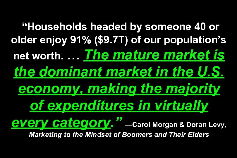 “Households headed by someone 40 or older enjoy 91% ($9. 7 T) of our