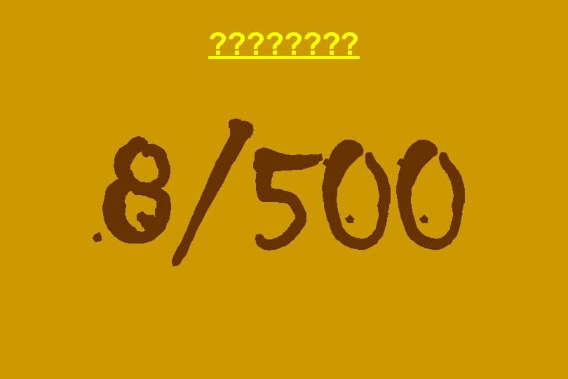 ? ? ? ? 8/500 