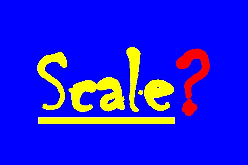 Scale? 