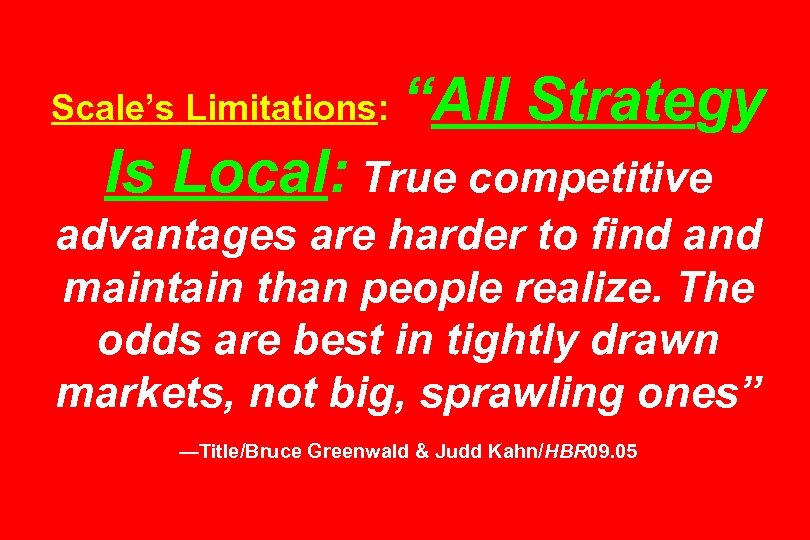 Scale’s Limitations: “All Strategy Is Local: True competitive advantages are harder to find and