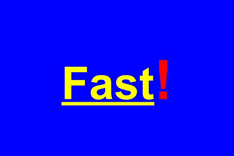 Fast! 