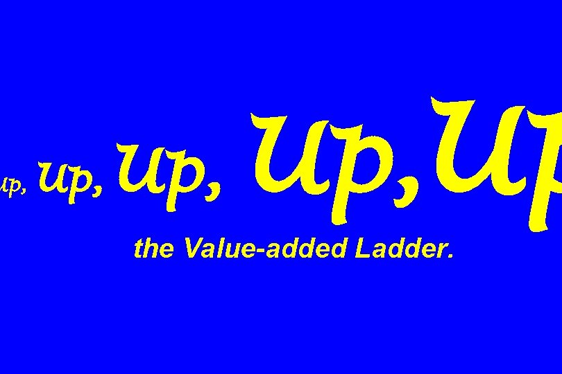 Up, Up, Up the Value-added Ladder. 