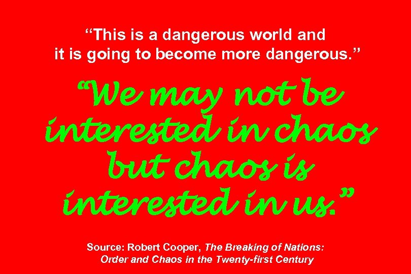 “This is a dangerous world and it is going to become more dangerous. ”