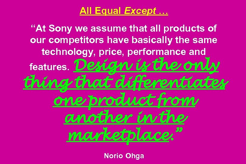 All Equal Except … “At Sony we assume that all products of our competitors