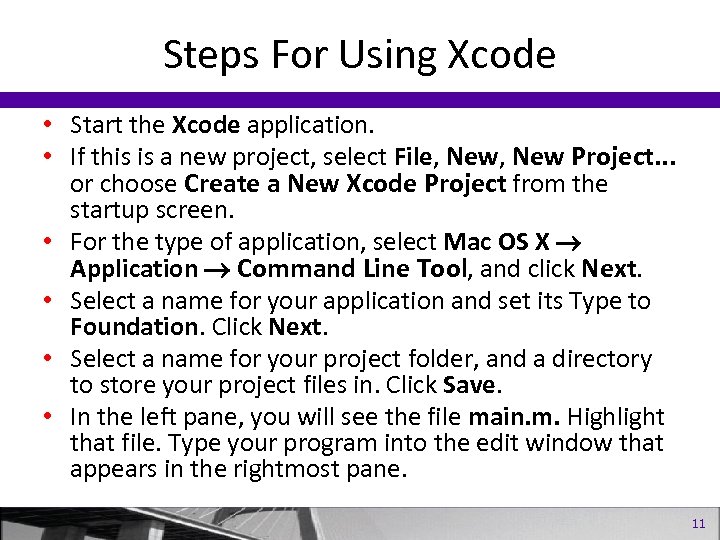 Steps For Using Xcode • Start the Xcode application. • If this is a