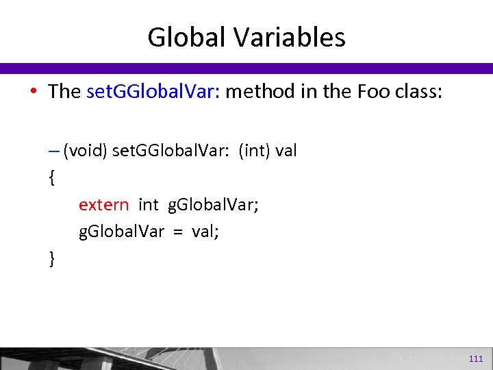 Global Variables • The set. GGlobal. Var: method in the Foo class: – (void)