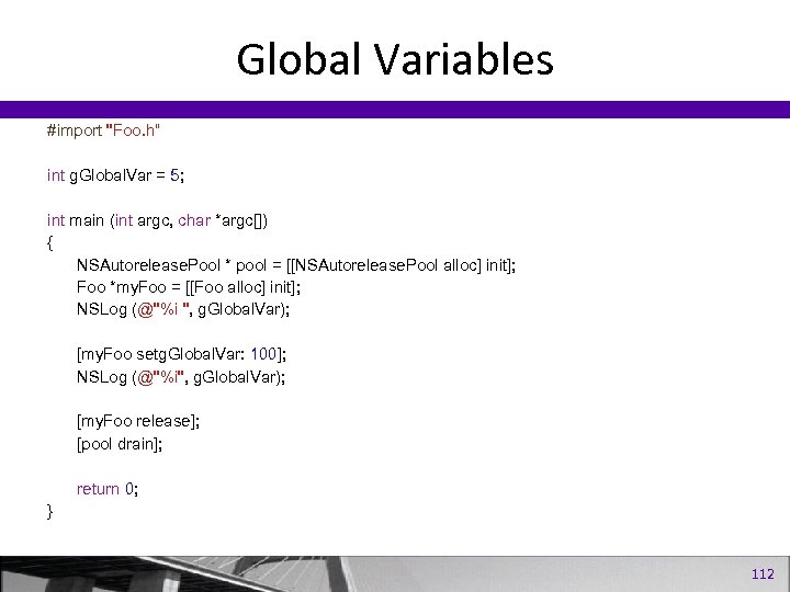 Global Variables #import "Foo. h“ int g. Global. Var = 5; int main (int