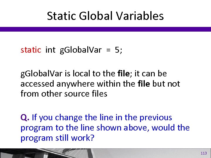 Static Global Variables static int g. Global. Var = 5; g. Global. Var is