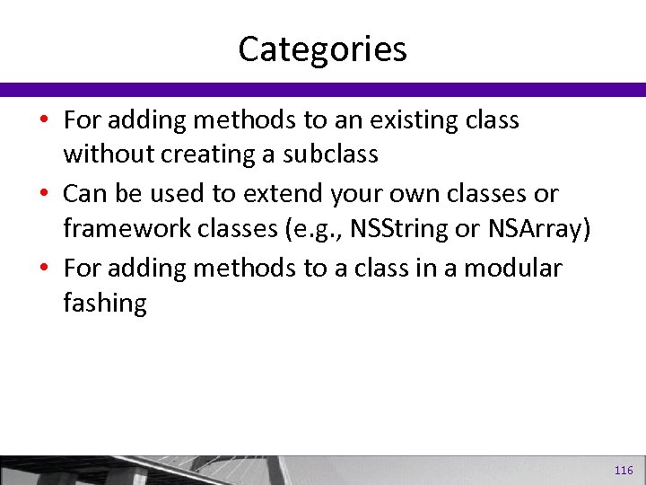 Categories • For adding methods to an existing class without creating a subclass •