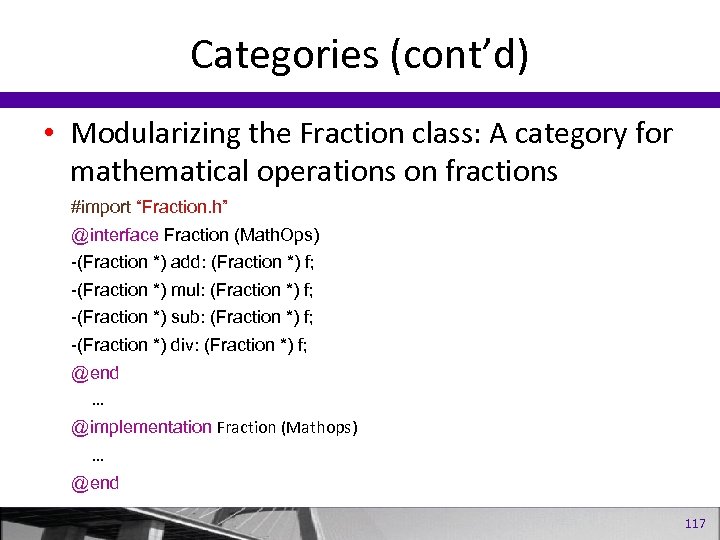 Categories (cont’d) • Modularizing the Fraction class: A category for mathematical operations on fractions