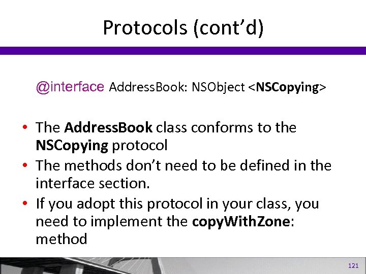 Protocols (cont’d) @interface Address. Book: NSObject <NSCopying> • The Address. Book class conforms to