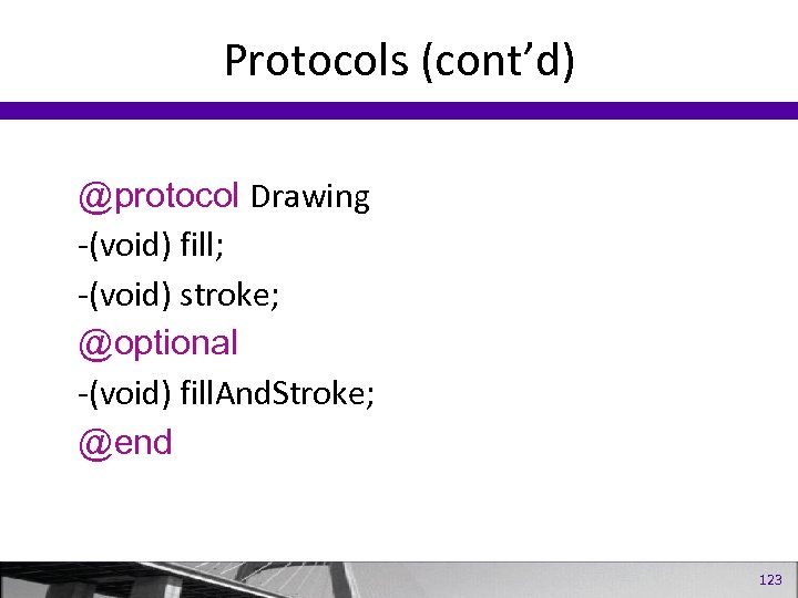 Protocols (cont’d) @protocol Drawing -(void) fill; -(void) stroke; @optional -(void) fill. And. Stroke; @end
