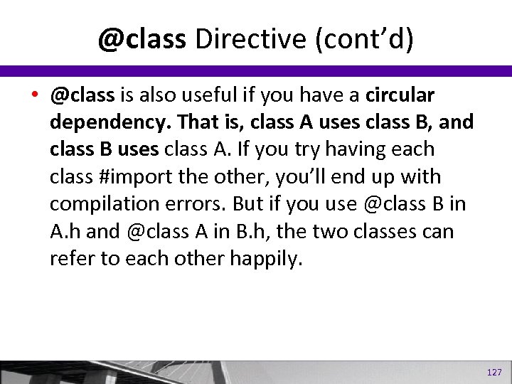 @class Directive (cont’d) • @class is also useful if you have a circular dependency.