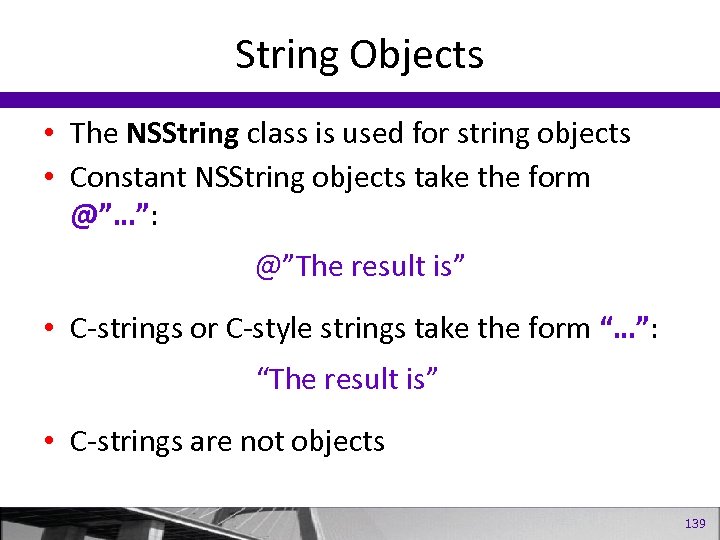 String Objects • The NSString class is used for string objects • Constant NSString