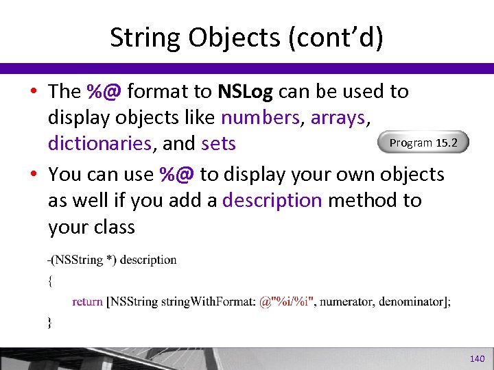 String Objects (cont’d) • The %@ format to NSLog can be used to display