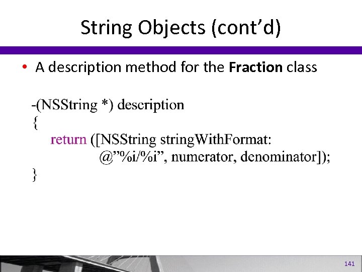 String Objects (cont’d) • A description method for the Fraction class 141 
