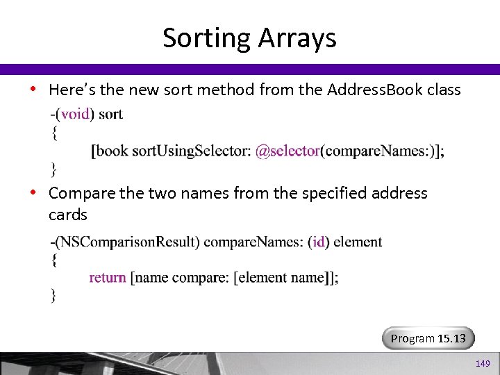 Sorting Arrays • Here’s the new sort method from the Address. Book class •