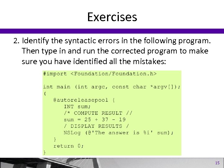 Exercises 2. Identify the syntactic errors in the following program. Then type in and