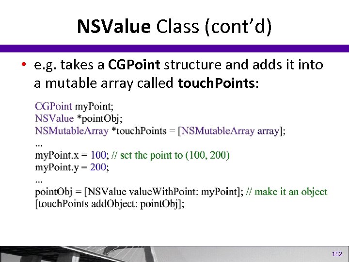 NSValue Class (cont’d) • e. g. takes a CGPoint structure and adds it into