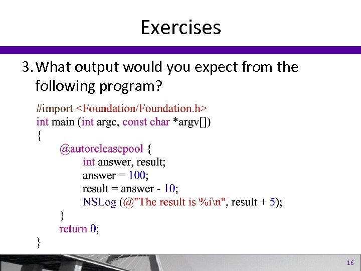 Exercises 3. What output would you expect from the following program? 16 
