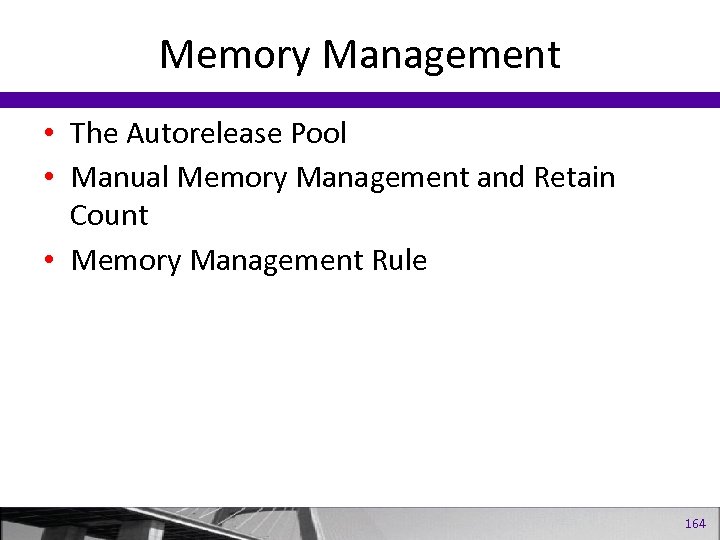 Memory Management • The Autorelease Pool • Manual Memory Management and Retain Count •