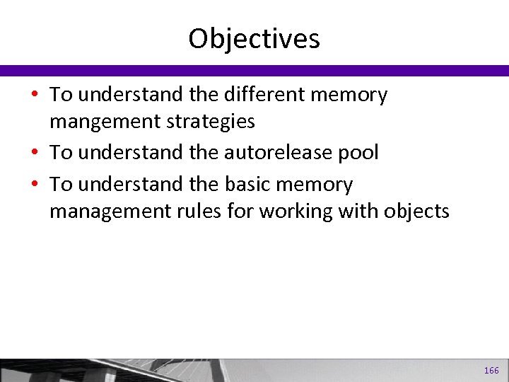 Objectives • To understand the different memory mangement strategies • To understand the autorelease