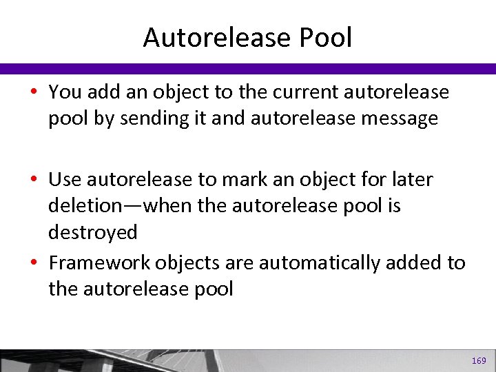 Autorelease Pool • You add an object to the current autorelease pool by sending