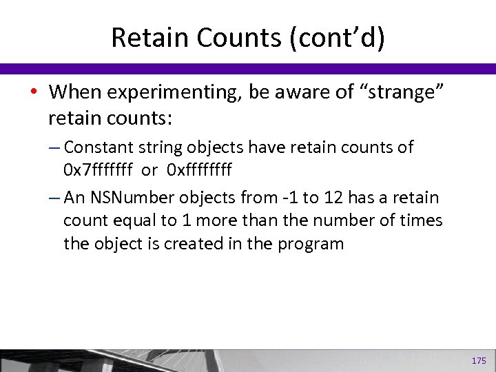 Retain Counts (cont’d) • When experimenting, be aware of “strange” retain counts: – Constant