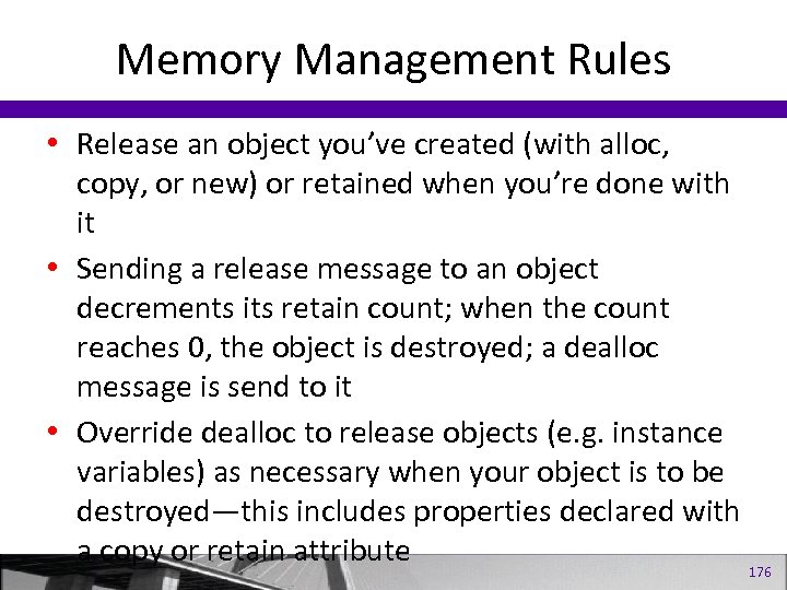 Memory Management Rules • Release an object you’ve created (with alloc, copy, or new)
