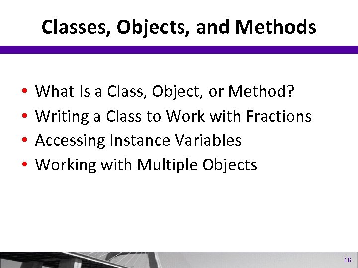Classes, Objects, and Methods • • What Is a Class, Object, or Method? Writing