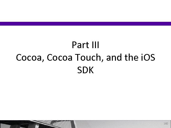 Part III Cocoa, Cocoa Touch, and the i. OS SDK 180 