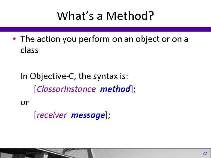What’s a Method? • The action you perform on an object or on a