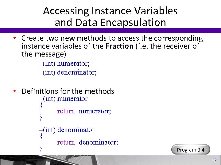 Accessing Instance Variables and Data Encapsulation • Create two new methods to access the