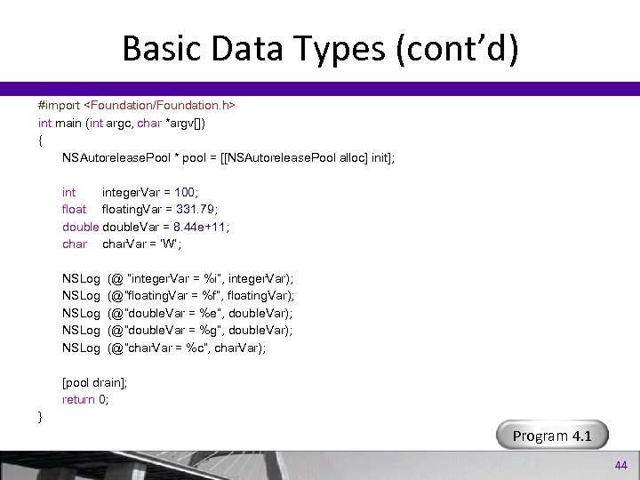 Basic Data Types (cont’d) #import <Foundation/Foundation. h> int main (int argc, char *argv[]) {
