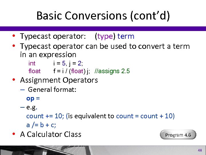 Basic Conversions (cont’d) • Typecast operator: (type) term • Typecast operator can be used