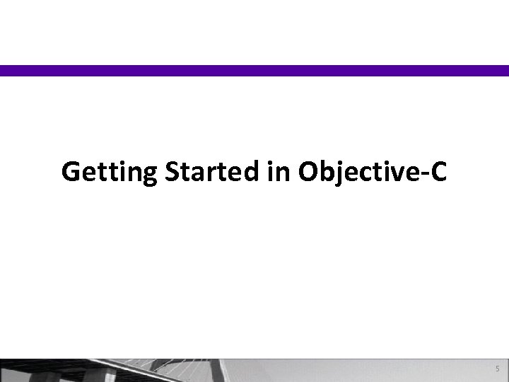 Getting Started in Objective-C 5 