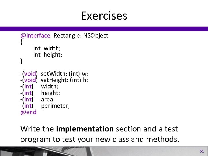 Exercises @interface Rectangle: NSObject { int width; int height; } -(void) -(int) @end set.