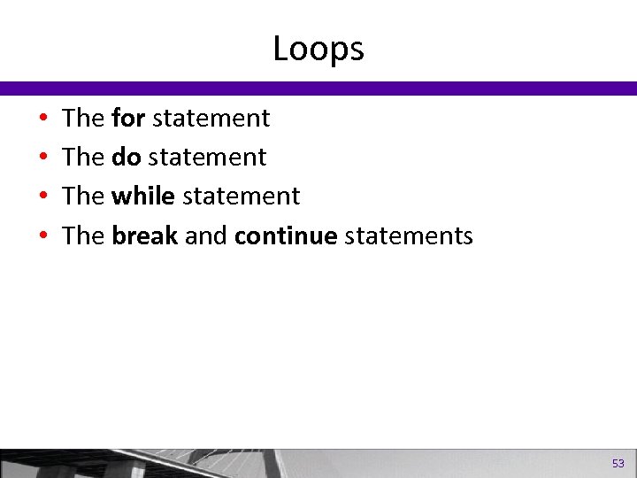 Loops • • The for statement The do statement The while statement The break