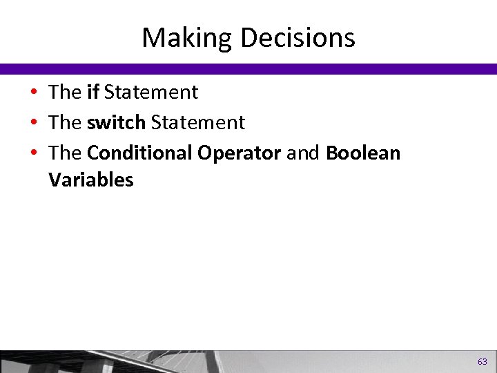 Making Decisions • The if Statement • The switch Statement • The Conditional Operator